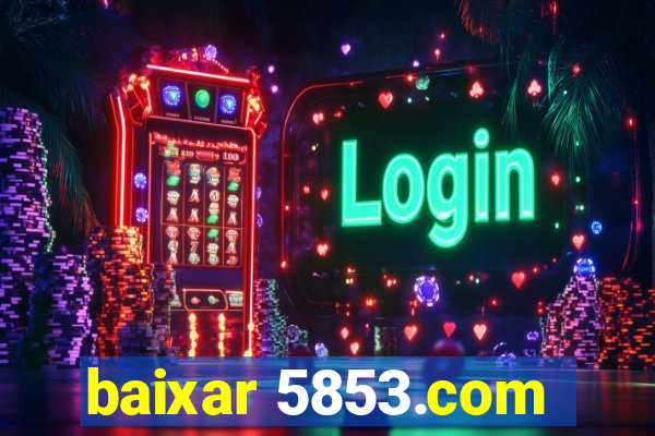 baixar 5853.com